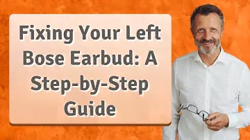 Fixing Your Left Bose Earbud: A Step-by-Step Guide