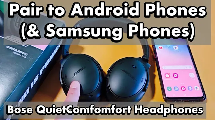 Bose QuietComfort Headphones: How Pair/Connect to Android Phones (& Samsung Phones) via Bluetooth